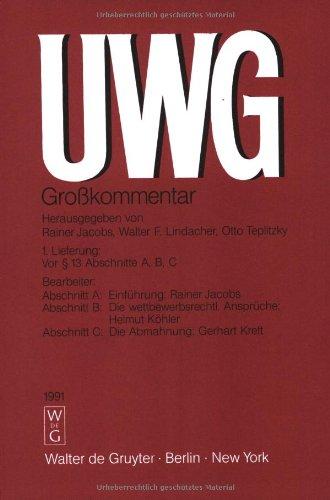 UWG Grosskommentar zum Gesetz gegen den unlauteren Wettbewerb mit... / Vor § 13 Abschn. A, B, C (UWG Grosskommentar zum Gesetz gegen den unlauteren Wettbewerb mit Nebengesetzen. Pflichtfortsetzung)