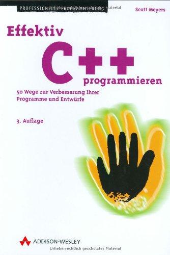 Effektiv C++ programmieren . 50 Möglichkeiten zur Verbesserung Ihrer Programme (Programmer's Choice)