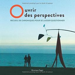 Ouvrir des perspectives : Recueil de chroniques pour se laisser questionner