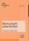 Wirtschaft unterrichten. Praxishandbuch für kaufmännische Fächer