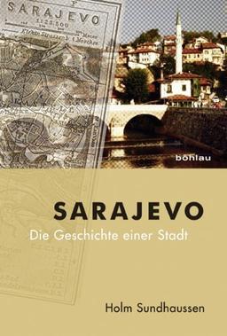 Sarajevo: Die Geschichte einer Stadt