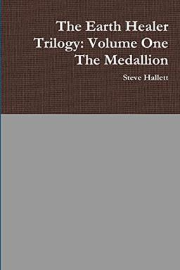 The Earth Healer Trilogy: Volume One The Medallion