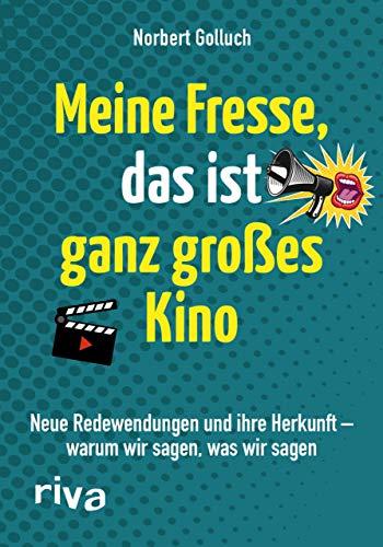 Meine Fresse, das ist ganz großes Kino: Neue Redewendungen und ihre Herkunft – warum wir sagen, was wir sagen