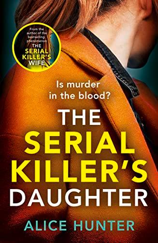 The Serial Killer’s Daughter: The shocking new killer thriller of 2022 - from the author of bestselling sensation THE SERIAL KILLER’S WIFE