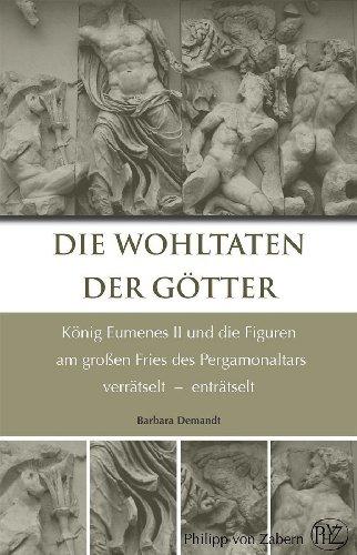 Die Wohltaten der Götter: König Eumenes II. und die Figuren am großen Fries des Pergamonaltars verrätselt - enträtselt