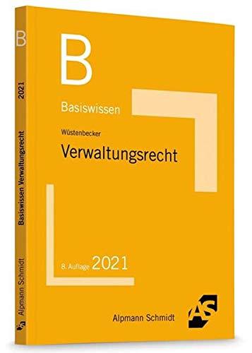 Basiswissen Verwaltungsrecht: Grundlagen des Allgemeinen Verwaltungsrechts und des Verwaltungsprozessrechts