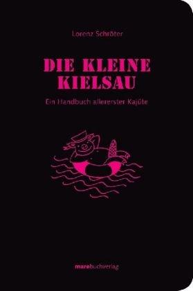 Die kleine Kielsau. Ein Handbuch allererster Kajüte