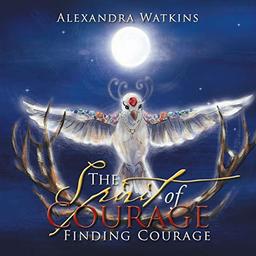 The Spirit of Courage: Finding Courage