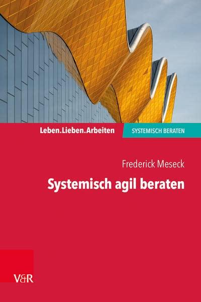 Systemisch agil beraten (Leben. Lieben. Arbeiten: systemisch beraten)