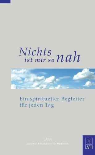 Nichts ist mir so nah: Ein spiritueller Begleiter für jeden Tag