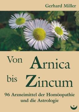 Von Arnica bis Zincum: 96 Arzneimittel der Homöopathie und die Astrologie