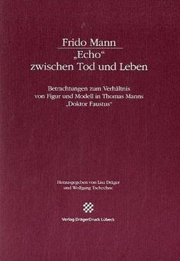 'Echo' zwischen Tod und Leben. Betrachtungen zum Verhältnis von Figur und Modell in Thomas Manns "Doktor Faustus"