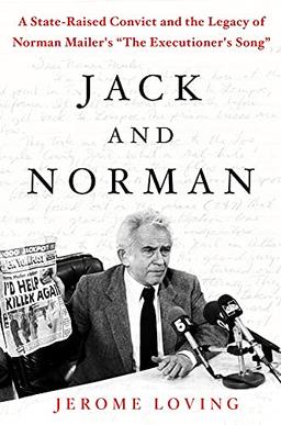 Jack and Norman: A State-Raised Convict and the Legacy of Norman Mailer's the Executioner's Song