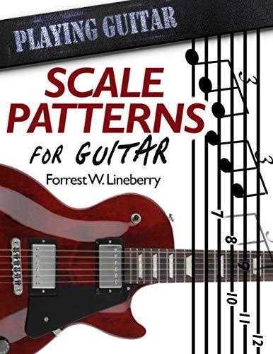 Scale Patterns for Guitar: 134 Melodic Sequences for Mastering the Guitar Fretboard (Playing Guitar, Band 1)