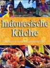 Indonesische Küche. Die besten landestypischen Rezepte