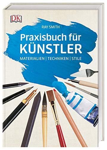 Praxisbuch für Künstler: Materialien | Techniken | Stile