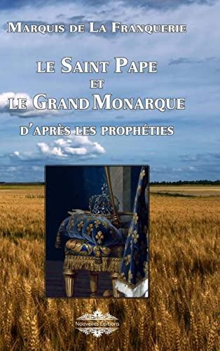 Le Saint Pape et Le Grand Monarque: d'après les prophéties