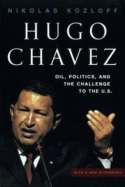 HUGO CHÁVEZ: Oil, Politics and the Emerging Threat to the U.S.