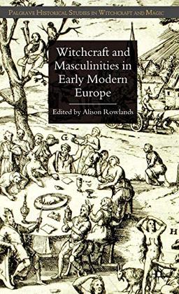 Witchcraft and Masculinities in Early Modern Europe (Palgrave Historical Studies in Witchcraft and Magic)