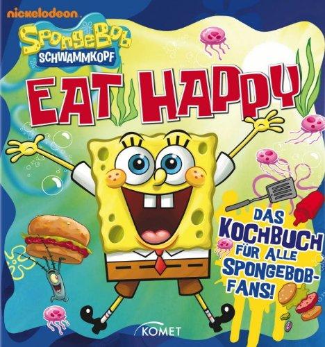 SpongeBob: Eat Happy: Das Kochbuch für alle SpongeBob-Fans!