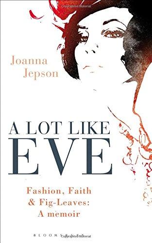 A Lot Like Eve: Fashion, Faith and Fig-Leaves: A Memoir