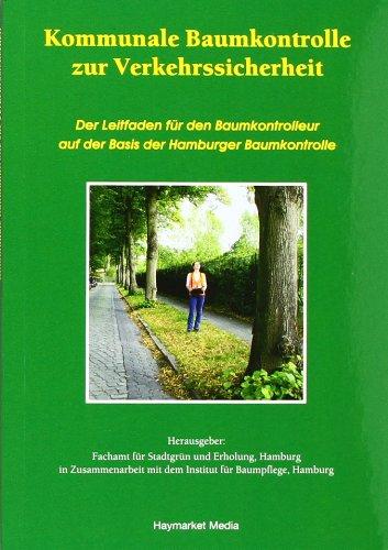 Kommunale Baumkontrolle zur Verkehrssicherheit: Der Leitfaden für den Baumkontrolleur auf der Basis der Hamburger Baumkontrolle