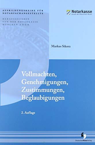 Vollmachten, Genehmigungen, Zustimmungen, Beglaubigungen (2. Auflage - Ausbildungsreihe für Notarfachangestellte)