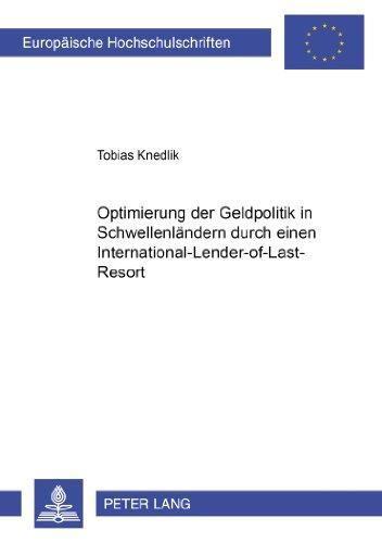 Optimierung der Geldpolitik in Schwellenländern durch einen International-Lender-of-Last-Resort (Europäische Hochschulschriften - Reihe V)