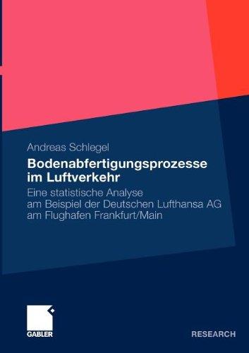 Bodenabfertigungsprozesse im Luftverkehr: Eine statistische Analyse am Beispiel der Deutschen Lufthansa AG am Flughafen Frankfurt/Main (German Edition)