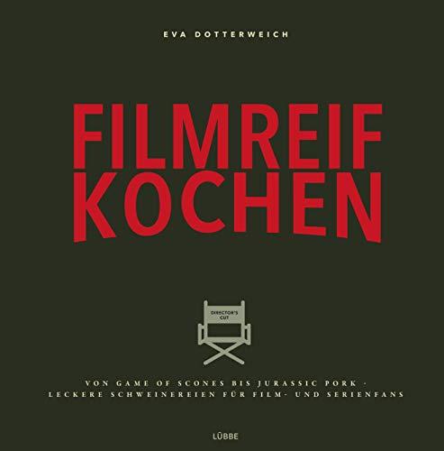 Filmreif kochen: Von Game of Scones bis Jurassic Pork - leckere Schweinereien für Film- und Serienfans