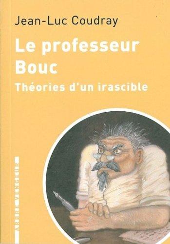 Le professeur Bouc : théories d'un irascible