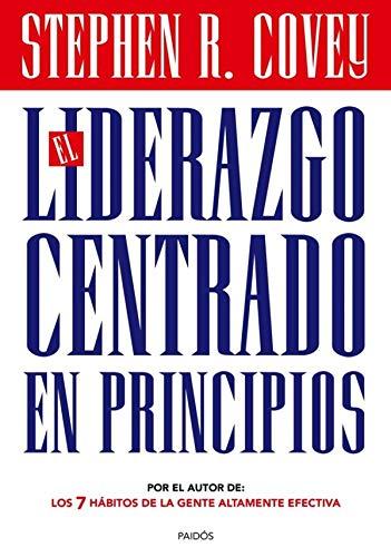 El liderazgo centrado en principios (Biblioteca Covey)