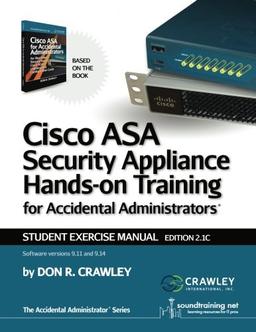 Cisco ASA Security Appliance Hands-On Training for Accidental Administrator: Student Exercise Manual