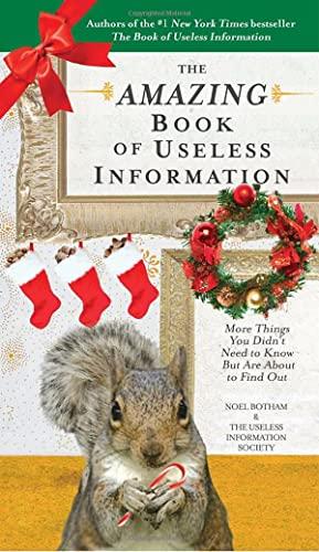 The Amazing Book of Useless Information (Holiday Edition): More Things You Didn't Need to Know But Are About to Find Out