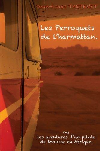 Les perroquets de l'harmattan: Les aventures d'un pilote de brousse en Afrique