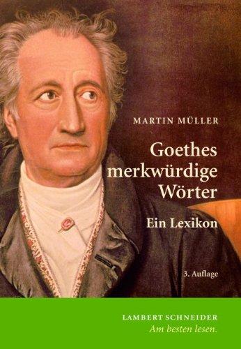 Goethes merkwürdige Wörter: Ein Lexikon