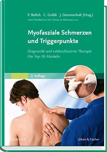 Myofasziale Schmerzen und Triggerpunkte: Diagnostik und evidenzbasierte Therapie. Die Top-30-Muskeln