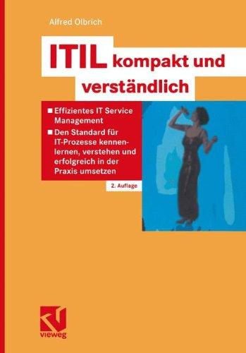 ITIL kompakt und verständlich: Effizientes IT Service Management - Den Standard für IT-Prozesse kennenlernen, verstehen und erfolgreich in der Praxis umsetzen