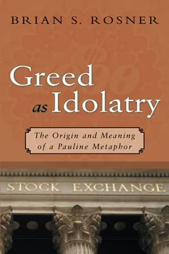 Greed as Idolatry: The Origin and Meaning of a Pauline Metaphor