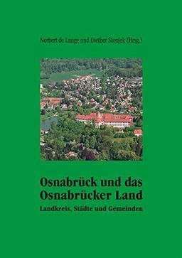 Osnabrück und das Osnabrücker Land: Landkreis, Städte und Gemeinden (Schriftenreihe Kulturregion Osnabrück des Landschaftsverbandes Osnabrück e.V.)