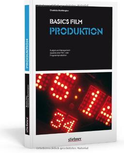 Basics Film: Produktion: Budget und Managementaspekte einer Film- oder Programmproduktion