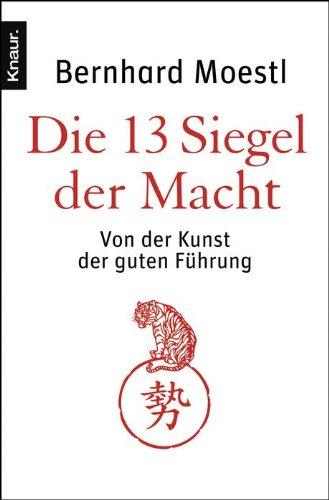 Die 13 Siegel der Macht: Von der Kunst der guten Führung