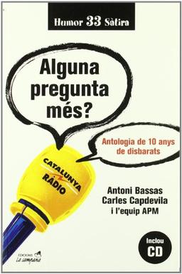 Alguna pregunta mès? : antologia de 10 anys de disbarats (Humor i sàtira, Band 33)