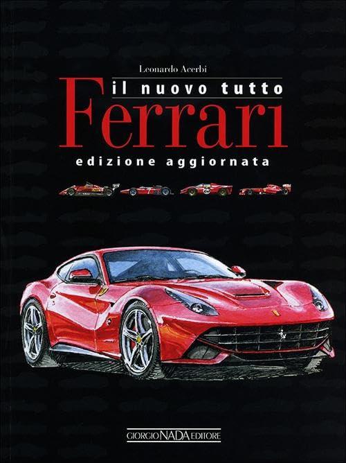 Il nuovo tutto Ferrari. Ediz. illustrata