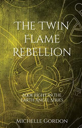 The Twin Flame Rebellion (Earth Angel, Band 8)