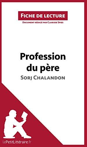 Profession du père de Sorj Chalandon (Fiche de lecture) : Analyse complète et résumé détaillé de l'oeuvre