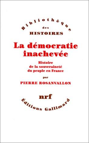 La démocratie inachevée : histoire de la souveraineté du peuple en France