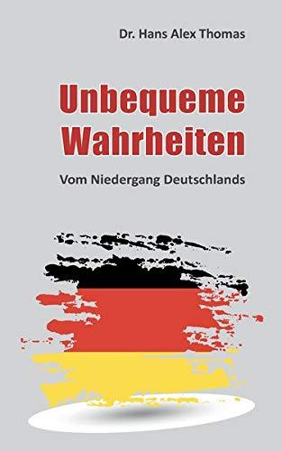 Unbequeme Wahrheiten: Vom Niedergang Deutschlands