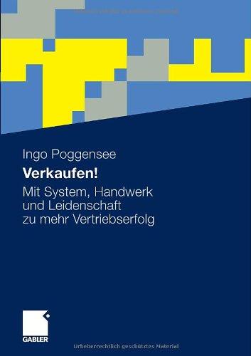 Verkaufen!: Mit System, Handwerk und Leidenschaft zu mehr Vertriebserfolg