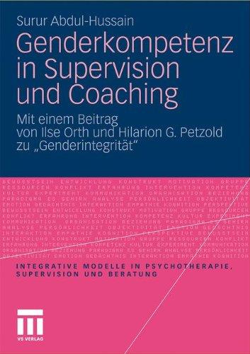 Genderkompetenz in Supervision und Coaching: Mit einem Beitrag zur Genderintegrität von Ilse Orth und Hilarion Petzold (Integrative Modelle in ... Supervision und Beratung) (German Edition)